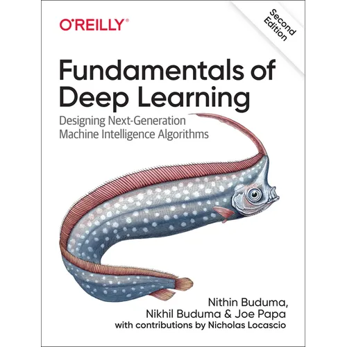 Fundamentals of Deep Learning: Designing Next-Generation Machine Intelligence Algorithms - Paperback