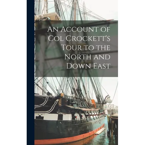 An Account of Col Crockett's Tour to the North and Down East