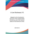 A Law Dictionary V2: Adapted to the Constitution and Laws of the United States of America, and of the Several States of the American Union