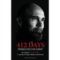 412 Days: PERSECUTED FOR CHRIST It's coming. Are you ready? - Hardcover