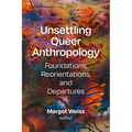 Unsettling Queer Anthropology: Foundations, Reorientations, and Departures - Paperback