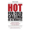 Hot For Cold Calling in 45 Minutes: How to Boost Your Success Rate on the Phone - Paperback