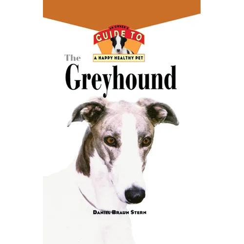 The Greyhound: An Owner's Guide to a Happy Healthy Pet - Hardcover