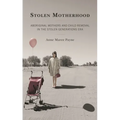 Stolen Motherhood: Aboriginal Mothers and Child Removal in the Stolen Generations Era - Hardcover