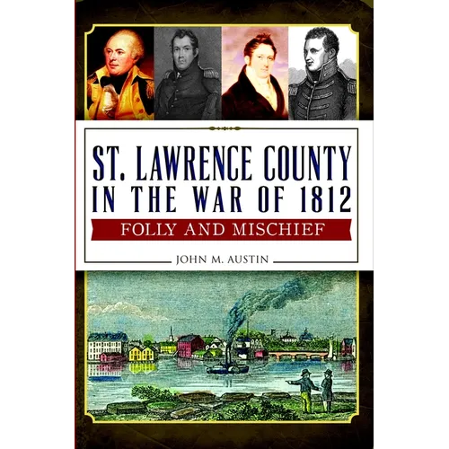 St. Lawrence County in the War of 1812: Folly and Mischief - Paperback