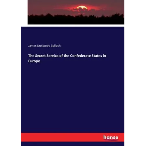 The Secret Service of the Confederate States in Europe