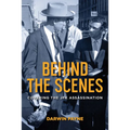 Behind the Scenes: Covering the JFK Assassination - Hardcover