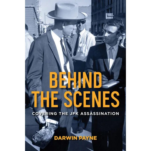 Behind the Scenes: Covering the JFK Assassination - Hardcover