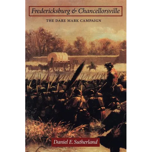 Fredericksburg and Chancellorsville: The Dare Mark Campaign