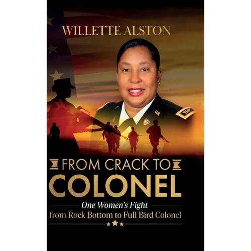From Crack to Colonel: One Woman's Fight from Rock Bottom to Full Bird Colonel