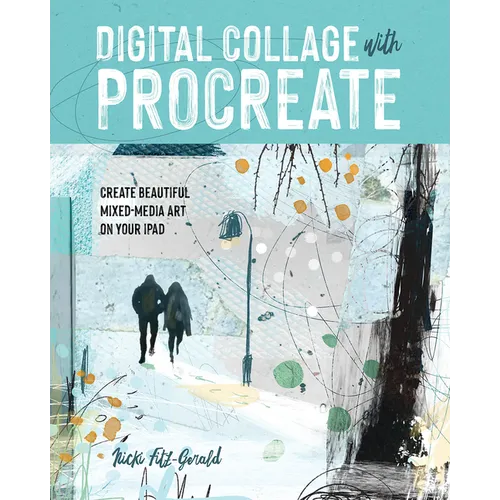 Digital Collage with Procreate: Create Beautiful Mixed Media Art on Your iPad - Paperback