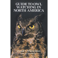 The Guide to Owl Watching in North America - Paperback