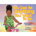 You Can Be Anything You Want To Be - Paperback