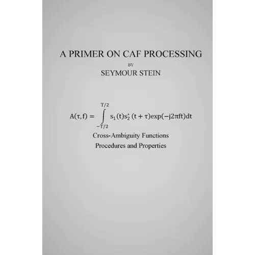 A Primer on CAF Processing: Processing Cross-Ambiguity Functions - Paperback