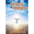 From Pathetic To Prophetic - Paperback