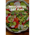 Prediabetes Diet Plan: A Busy Professional's Step by Step Guide to Managing Prediabetes through Diet - Paperback