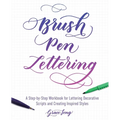 Brush Pen Lettering: A Step-By-Step Workbook for Learning Decorative Scripts and Creating Inspired Styles - Paperback