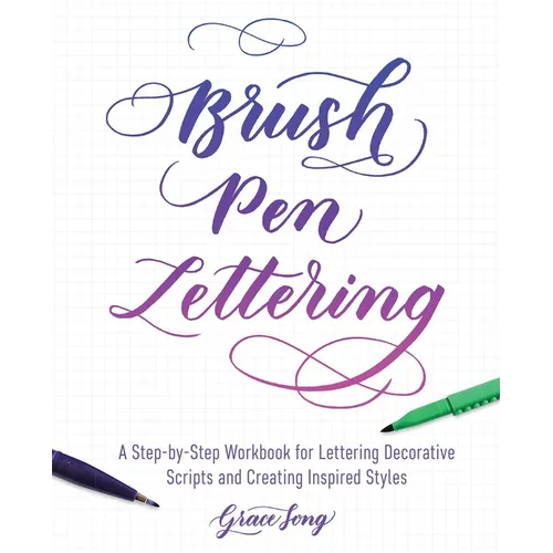 Brush Pen Lettering: A Step-By-Step Workbook for Learning Decorative Scripts and Creating Inspired Styles - Paperback