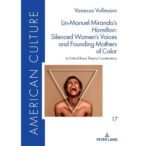 Lin-Manuel Miranda's Hamilton: Silenced Women's Voices and Founding Mothers of Color: A Critical Race Theory Counterstory