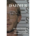 Dahmer The Dark Chronicles: America's Infamous Milwaukee Cannibal - Paperback