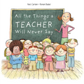 All the Things a Teacher Will Never Say - Hardcover