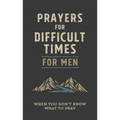 Prayers for Difficult Times for Men: When You Don't Know What to Pray - Paperback