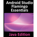 Android Studio Flamingo Essentials - Java Edition: Developing Android Apps Using Android Studio 2022.2.1 and Java - Paperback