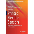 Printed Flexible Sensors: Fabrication, Characterization and Implementation - Hardcover