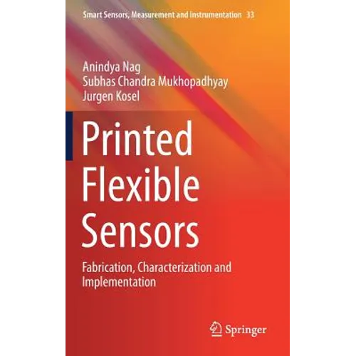 Printed Flexible Sensors: Fabrication, Characterization and Implementation - Hardcover
