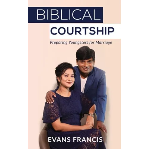 Biblical Courtship: Preparing Youngsters for Marriage - Paperback