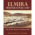 Elmira Prisoner of War Camp: The North's Answer to Andersonville