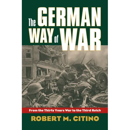 The German Way of War: From the Thirty Years' War to the Third Reich