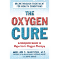 The Oxygen Cure: A Complete Guide to Hyperbaric Oxygen Therapy - Paperback
