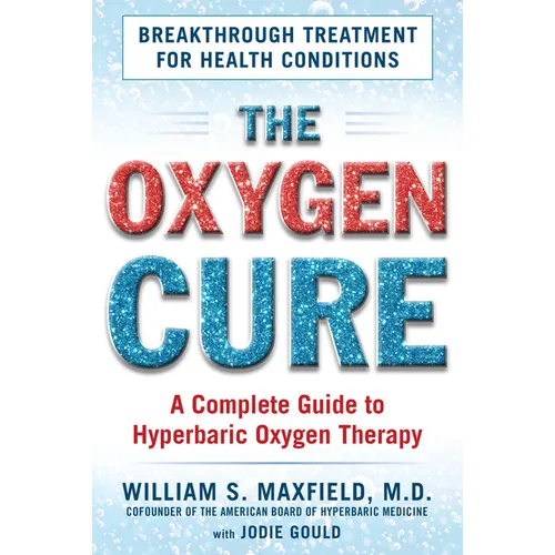 The Oxygen Cure: A Complete Guide to Hyperbaric Oxygen Therapy - Paperback