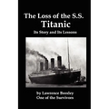 The Loss of the SS Titanic; Its Story and Its Lessons - Paperback