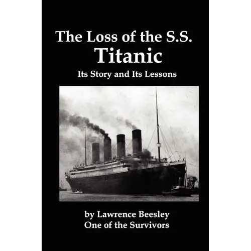 The Loss of the SS Titanic; Its Story and Its Lessons - Paperback