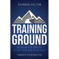 Training Ground: Enduring the Process to Run Your God-Given Race - Paperback