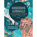 Drinking Animals Coloring Book For Adults: Relaxing, Fun and Entertaining - Paperback