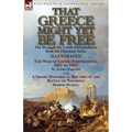 That Greece Might Yet Be Free: the Struggle for Greek Independence from the Ottoman Turks The War of Greek Independence 1821 to 1833 by W. Alison Phil