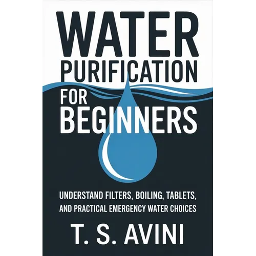 Water Purification for Beginners: Understand filters, boiling, tablets, and practical emergency water choices