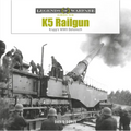 K5 Rail Gun: Krupp's WWII Behemoth - Hardcover