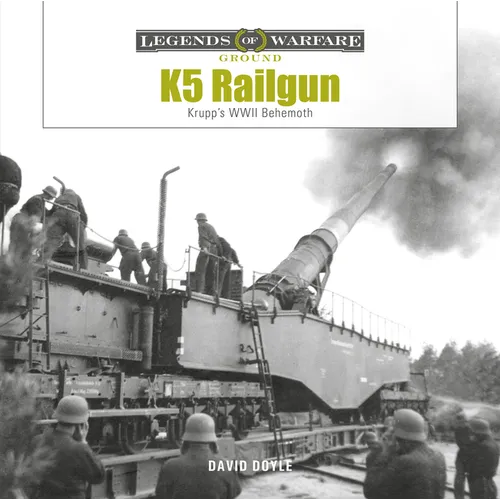 K5 Rail Gun: Krupp's WWII Behemoth - Hardcover