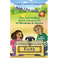 The Astounding Faith Adventures of Abraham and Aurora: Book 1 of the I Think, I Say, I Believe Series - Paperback