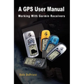A GPS User Manual: Working With Garmin Receivers - Paperback