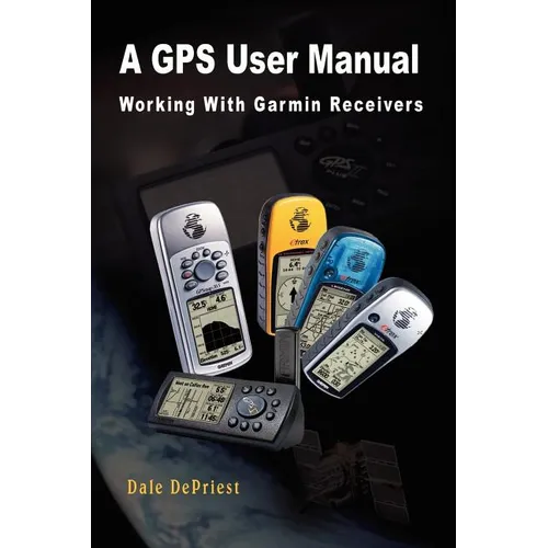A GPS User Manual: Working With Garmin Receivers - Paperback