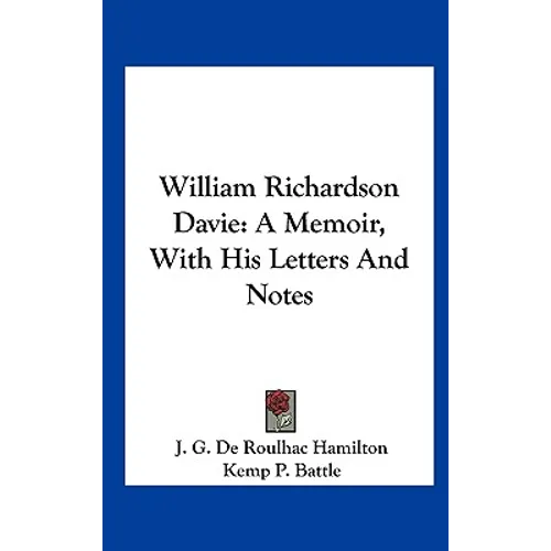 William Richardson Davie: A Memoir, With His Letters And Notes - Hardcover