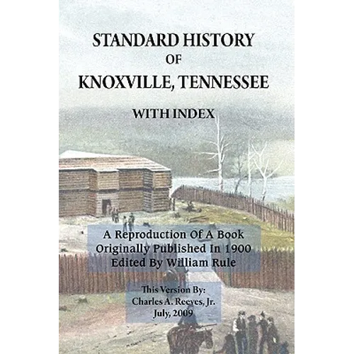 Standard History of Knoxville, Tennessee (Fully Indexed, with Added Illustrations)
