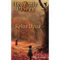 Heavenly Places 2: Solus Deus - Hardcover