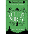 Yule Be Sorry: A Christmas Cozy Mystery (With Dragons) - Paperback