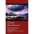 The Fantastic Imagination of George MacDonald, Volume III: The Princess and the Goblin, the Princess and Curdie, the Light Princess, the History of PH - Paperback